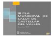 III PLA DE SALUT DE CASTELLAR desembre 2017 · 2019. 2. 6. · III Pla Municipal de Salut de Castellar del Vallès Pàgina 6 Aquest document constitueix una proposta estructurada