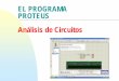 New EL PROGRAMA PROTEUS Análisis de Circuitos · 2011. 11. 18. · CCFF D.P.E. MÓDULO DE PROYECTOS 2 Introducción Como ya se ha indicado, el Programa PROTEUS, posee entre sus utilidades
