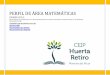 PERFIL DE ÁREA MATEMÁTICAS - CEIP HUERTA RETIRO · 2020. 1. 21. · Perfil de Área Matemáticas (Primer Ciclo). CEIP Huerta Retiro MATEMÁTICAS: BLOQUE PROCESOS, MÉTODOS Y ACTITUDES