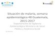 Situación de malaria, semana epidemiológica 48 Guatemala, 2015 …epidemiologia.mspas.gob.gt/files/Publicaciones 2017... · 2018. 1. 8. · de la malaria Pilar 2: Acelerar los esfuerzos
