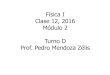 Física I Clase 12, 2016 Módulo 2 Turno D Prof. Pedro ...pmendoza/2016_FisicaI/... · Clase 12, 2016 Módulo 2 Turno D Prof. Pedro Mendoza Zélis . Calorimetría y cambios de fase