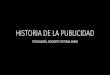 HISTORIA DE LA PUBLICIDAD - nuevo.lisamvallenar.cl€¦ · ampliaron, abarcando el turismo, congresos, exposiciones, fiestas, y publicidad comercial, así como también campañas