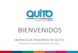 BIENVENIDOS · 2017. 4. 13. · BIENVENIDOS. INFORME DE RENDICIÓN DE CUENTAS 2014 . EMPRESA DE PASAJEROS DE QUITO . Municipio del Distrito Metropolitano de Quito. AGENDA. EMPRESA