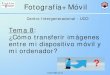 Tema 8: ¿Cómo transferir imágenes entre mi dispositivo móvil y …in1majim/catedra/tema08_mjmarin.pdf · 2019. 12. 3. · mjmarin@uco.es Fotografía+Móvil Centro Intergeneracional