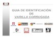 GUIA DE IDENT de Varilla Corrugada - hightechsa.mxhightechsa.mx/.../articulo4/GuiaI_IdentificacionVarillaCoarrugada.pdf · VARILLA CORRUGADA. Fabricante Número de Varilla Cumplimiento