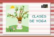 CLASES DE YOGA · 2020. 9. 2. · BIBLIOGRAFÍA: - “El yoga para niños”, Ramiro A. de Calle, Editorial S.A. Susaeta Ediciones,1999. - “¿Quién soy yo?:Yoga para niños de