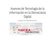 Avances de Tecnología de la Información en la Democracia ... · Democracia Digital: Democracia digital es poner la tecnología al servicio de la ciudadanía con un fin colectivo