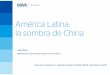 América Latina: la sombra de China · 2018. 12. 21. · América Latina: la sombra de China Juan Ruiz ... debajo del potencial de la región, y será muy heterogéneo, con los países