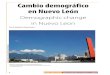 Cambio demográfico en Nuevo León - INEGI...un papel determinante en el proceso del cambio demográfico. La importancia que ha tenido dicha política en este cambio hace pertinente