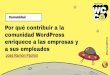 comunidad WordPress Comunidad enriquece a las empresas y ...€¦ · Meetup y WordCamp Las Palmas de Gran Canaria Deputy y mentor de WordCamps #SomosWCCO. #SomosWCCO. #SomosWCCO -
