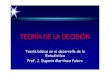 TEORÍA DE LA DECISIÓNocw.upm.es/pluginfile.php/1284/mod_label/intro/toma_decisones.pdf · • Con la teoría de la decisión se pueden llevar a cabo muchas aplicaciones en forma