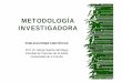 METODOLOGÍA INVESTIGADORA · – Concentra su interés en aspectos simbólicos, derivados del pensamiento – Utiliza como métodos de análisis la inducción, la deducción y la