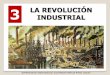 3 LA REVOLUCIÓN INDUSTRIAL - WordPress.com · La revolución industrial se inició en Gran Bretaña a partir de mediados del siglo XVIII gracias a: Revolución de los transportes