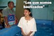 “Los que somos bautizados” - Editorial La Paz que somos bautizados.pdf · Los que somos bautizados con el Salvador Jesús, al pecado somos muertos que ya andemos en su luz. Sepultados