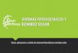 SISTEMAS FOTOVOLTAICOS Y BOMBEO SOLAR · sistema fotovoltaico. Estas actividades prácticas se enfocan en soluciones para el bombeo solar y en sistemas aislados sin apoyo de la red