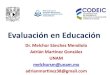 Evaluación en Educación · Selección (ENARM, ingreso UNAM) Promoción (exámenes finales) Certificación (exámenes de Consejos) Exámenes de Altas Consecuencias y sus efectos: