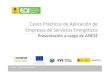 Casos Prácticos de Aplicación de Empresas de Servicios ...€¦ · Casos Prácticos de Aplicación de Empresas de Servicios Energéticos Presentación a cargo de ANESE Bilbao 11