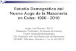 Estudio Demográfico del Nuevo Auge de la Masoneria en Cuba ... · Nuevo Auge de la Masoneria en Cuba: 1980 - 2010 Jorge Luis Romeu, Ph.D. Research Professor, Syracuse University