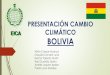PRESENTACIÓN CAMBIO CLIMÁTICO BOLIVIAfishconsult.org/wp-content/uploads/2018/05/Climate...climático en muchas regiones del territorio boliviano. Durante El Niño se tienen temperaturas