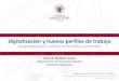 Digitalización y nuevos perfiles de trabajo · Digitalización y nuevos perfiles de trabajo Desigualdades para el acceso entre las mujeres y los hombres José Luis Martínez Cantos