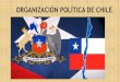 ORGANIZACIÓN POLÍTICA DE CHILE · ORGANIZACIÓN POLÍTICA Y DEMOCRÁTICA DE CHILE CHILE ES UNA REPÚBLICA DEMOCRÁTICA Elegidos por votación popular Designados por el presidente