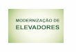 Life Elevadores - Assistência Técnica em Elevadores, escadas e … · 2016. 2. 11. · Grandes empresas terceirizaram a fabricação de ... Motivos para Modernizar Se o elevador