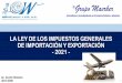 LA LEY DE LOS IMPUESTOS GENERALES DE IMPORTACIÓN Y ... · Grupo Maerker Rafael Delgado A. 1 LA LEY DE LOS IMPUESTOS GENERALES DE IMPORTACIÓN Y EXPORTACIÓN-2021 - Lic. Gunter Maerker