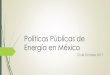 Políticas Públicas de Energía en Méxicoeventos.uanl.mx/energias_renovables/presentaciones/08_francisco... · materia de energía. ´ La Comisión Nacional de Hidrocarburos ´
