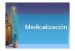 Medicalización - Facultad de Medicina · farmacotectomía: también al final de la vida: poda o supresión de medicamentos, la llamada farmacotectomia (drugectomy) en resumen es