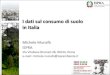 I dati sul consumo di suolo in Italia · 2013. 11. 23. · I dati sul consumo di suolo in Italia Michele Munafò ISPRA . Via Vitaliano Brancati 48, 00144, Roma . e-mail: michele.munafo@isprambiente.it
