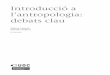 l’antropologia: Introducció a debats clauopenaccess.uoc.edu/webapps/o2/bitstream/10609/76346... · L’antropologia és una disciplina que aborda l’estudi de l’ésser humà