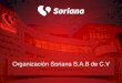 Organización Soriana S.A.B de C IR... · Coahuila 1968 Fusión de Organización Soriana y Sorimex 100 tiendas en operación Introducción del programa de lealtad 50 años sirviendo