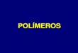 IMPORTANCIA DE LOS POLÍMEROSdepa.fquim.unam.mx/amyd//archivero/POLIMEROS_28586.pdf · 2014. 9. 9. · Comercializó la primera fibra textil sintética, al hilar hilos de nitrato
