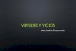 VIRTUDES Y VICIOS · 2016. 3. 28. · tipos de virtudes •virtudes Éticas: sÉ puede definir como la justa medida que impone la razÓn a los sentimientos, acciones y pasiones, que