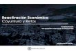 Reactivación Económica Coyuntura y Retos - Asociación de ......• Mayor equidad y sostenibilidad en la distribución de subsidios El plan de Reactivación Económica empieza por