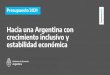 Hacia una Argentina con crecimiento inclusivo y estabilidad ...arbia.com.ar/imagenes/PPTPRESUPUESTO2021-D(final).pdfde recuperación de la estabilidad y consistencia macroeconómica