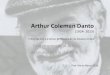 Arthur Coleman Danto · 2019. 11. 12. · • No distinción entre arte y artesanía, entonces artísticamente todo era posible. • Búsqueda contacto con lo sagrado. Período Posthistórico