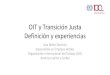 OIT y Transición Justa Definición y experiencias · 2019. 1. 17. · 2013 -Directrices de transicion justa hacia economias y sociedades ambientalente sostenibles para todos, 2015