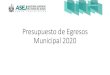 Presupuesto de Egresos Municipal 2020 · presupuesto municipal; con el propósito de conocer las etapas, sujetos que intervienen y herramientas propuestas para facilitar la planeación