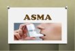 ASMA - portal.edu.gva.es · asma es la “CRISIS ASMÁTICA”, sus SÍNTOMAS son: O – Tos con o sin producción de flemas. O – Tiraje intercostal ( retracción de la piel entre