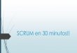 SCRUM en 30 minutos!!SCRUM en 30 minutos!!Scrum es un marco de gestión del trabajo enfocado tácticamente para equipos pequeños. Scrum prescribe un conjunto de prácticas para definir