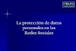 La protección de datos personales en las Redes Sociales. estefania santos.pdf · 2010. 6. 7. · La protección de datos personales en las Redes Sociales. Introducción 1. Las Bases
