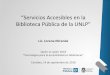 Córdoba, 14 de septiembre de 2018 “Tecnologías para la ... - ABUC - 2018.pdf · “Servicios Accesibles en la Biblioteca Pública de la UNLP” Lic. Lorena Miranda Quién es quién