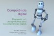 La competència digitalateneu.xtec.cat/wikiform/wikiexport/_media/materials/...objectius amb eficàcia i eficiència en contextos i amb eines digitals. Definició La competència digital