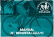 2020 MANUAL DEL CICLISTA URBANO - GobMANUAL DEL CICLISTA URBANO Proporcionar consejos prácticos del uso de la bicicleta para mejorar la seguridad vial entre los distintos usuarios