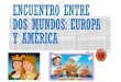 ENCUENTRO ENTRE DOS MUNDOS: EUROPA Y AMÉRICAescuelapedrodeona.cl/.../03/Encuentro-entre-dos-mundos.pdf · 2020. 6. 22. · ENCUENTRO ENTRE DOS MUNDOS: EUROPA Y AMÉRICA. ... y luego