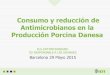 Consumo y reducción de Antimicrobianos en la Producción ......antimicrobianos y la resistencia frente a productos terapéuticos. Preocupación por la creciente prevalencia de cepas