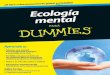 Ecología mental para Dummies mental...El sitio web de la colección …para Dummies está pensado para que tengas a mano toda la información que puedas necesitar sobre los libros