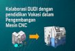 Kolaborasi DUDI dengan pendidikan Vokasi dalam … · 2020. 7. 19. · Kolaborasi DUDI dengan pendidikan Vokasi dalam Pengembangan Mesin CNC . Selamat Pagi Saya Sugeng Mulyadi 