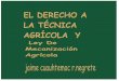Ley De Mecanización Agrícola - UFSC · 2019. 6. 17. · copyright 2012 jaime cuauhtemoc r.negrete. AGRADECIMIENTOS A DON ANTONIO NARRO POR HABER DEJADO SU HERENCIA PARA LA FUNDACION